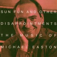 Front cover art for Sun Fun and other Disappointments: The music of Michael Easton