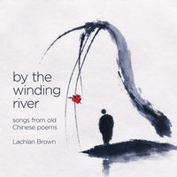 Front cover art for By the Winding River: songs from old Chinese Poems by Lachlan Brown