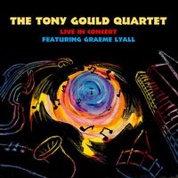 The Tony Gould Quartet: Live in Concert