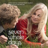 Front cover art for Seven Whole Days: Music for the Contemporary Church Front cover art for Seven Whole Days: Music for the Contemporary Church
