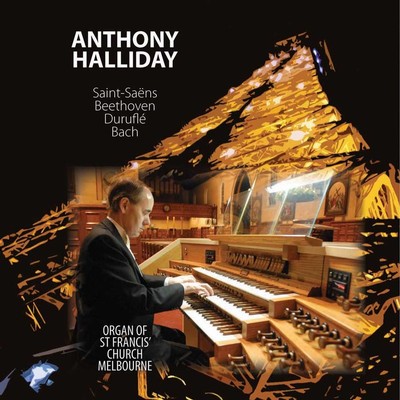 Front cover art for Anthony Halliday plays Saint-Saëns, Beethoven, Duruflé, Bach